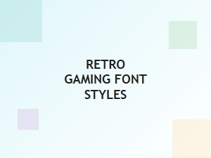 Retro Gaming Font Styles Guide